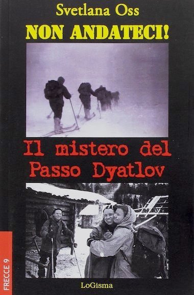 "Non andateci! Il mistero del Passo Dyatlov" di Svetlana Oss (LoGisma Editore)