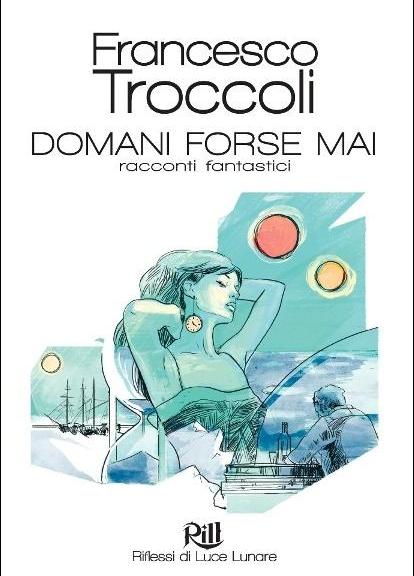 "Domani Forse Mai" di Francesco Troccoli