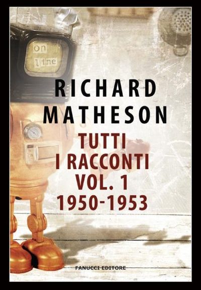Tutti i racconti Vol. 1 1950-1953 di Richard Matheson