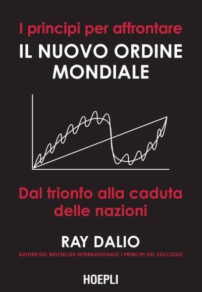 I principi per affrontare il nuovo ordine mondiale. di Ray Dalio (Hoepli)